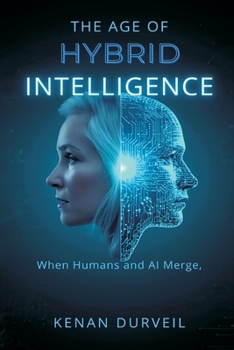 Paperback The Age of Hybrid Intelligence: When Humans and AI Merge Book