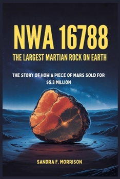 Paperback Nwa 16788: The Largest Martian Rock on Earth: The Story of How a Piece of Mars Sold for $5.3 Million Book