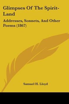 Glimpses of the Spirit-Land: Addresses, Sonnets, and Other Poems