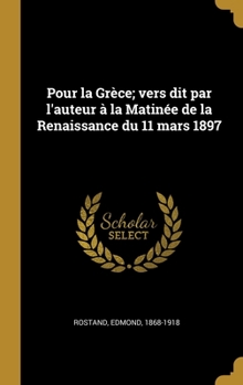 Hardcover Pour la Grèce; vers dit par l'auteur à la Matinée de la Renaissance du 11 mars 1897 [French] Book