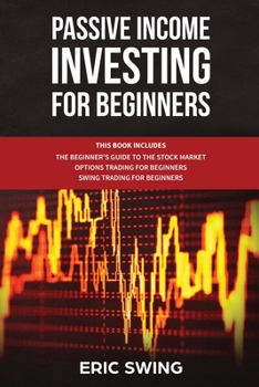 Paperback Passive Income Investing for Beginners: This book includes: The beginner's Guide To The Stock Market + Options Trading For Beginners + Swing Trading F Book