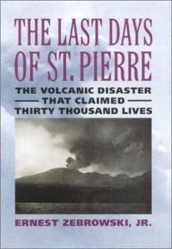 Hardcover The Last Days of St. Pierre: The Volcanic Disaster That Claimed 30,000 Lives Book