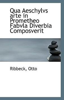 Paperback Qua Aeschylvs Arte in Prometheo Fabvla Diverbia Composverit Book