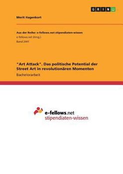 Art Attack. Das politische Potential der Street Art in revolutionären Momenten