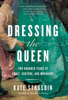 Hardcover Dressing the Queen: Two Hundred Years of Craft, Couture, and Monarchy Book