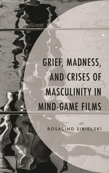 Hardcover Grief, Madness, and Crises of Masculinity in Mind-Game Films Book