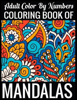Adult Color By Numbers Coloring Book of Mandalas: Adult Coloring Book 100 Mandala Images Stress Management Coloring Book For Relaxation, Meditation, Happiness and Relief & Art Color Therapy