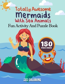 Paperback Totally Awesome Mermaids With Sea Animals: Fun Activity And Puzzle Book