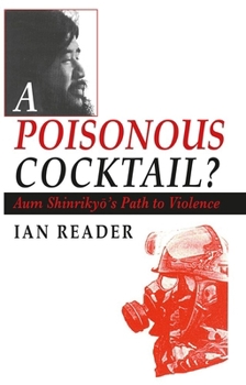 Paperback A Poisonous Cocktail?: Aum Shinriky&#333;'s Path to Violence Book