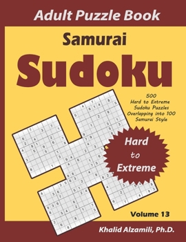 Samurai Sudoku Adult Puzzle Book: 500 Hard to Extreme Sudoku Puzzles Overlapping into 100 Samurai Style : Keep Your Brain Young
