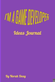 Paperback I'm a Game Developer - Ideas Journal: 6/9, 100 pages, Date/Idea/30 second pitch/perfect gift for developers Book