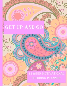 Get Up and Go: 12 Week Motivational Coloring Planner