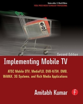 Paperback Implementing Mobile TV: ATSC Mobile Dtv, Mediaflo, Dvb-H/Sh, Dmb, Wimax, 3g Systems, and Rich Media Applications Book