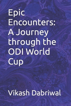 Paperback Epic Encounters: A Journey through the ODI World Cup Book