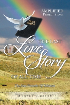 The Last Love Story of All Time : The New Proverbs of Solomon