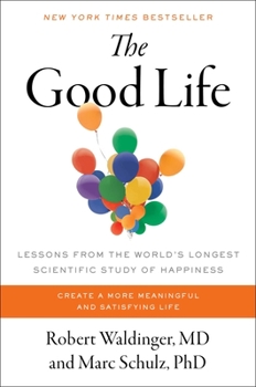 Hardcover The Good Life: Lessons from the World's Longest Scientific Study of Happiness Book