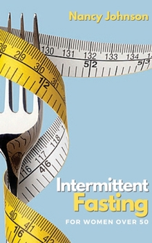 Hardcover Intermittent Fasting for Women Over 50: The Only Weight Loss Guide that Actually Helps Women Reset their Metabolism, Burn Fat, Balance Hormones and Li Book