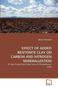 Paperback Effect of Added Bentonite Clay on Carbon and Nitrogen Mineralization Book