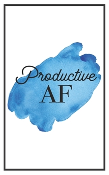 Productive AF: 5x8 Funny Lined Journal | Sarcastic Notebook Perfect for Coworker or Friend (Funny Office Notebooks) (Sarcastic Office Journals + Notebooks)