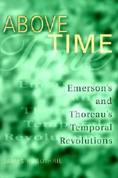 Hardcover Above Time: Emerson's and Thoreau's Temporal Revolutions Book