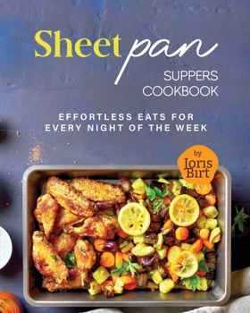 Paperback Sheet Pan Suppers Cookbook: Effortless Eats for Every Night of the Week Book