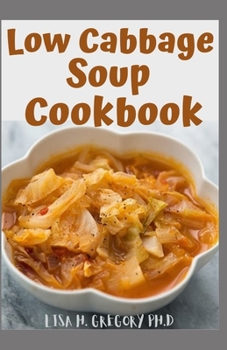 Paperback Low Cabbage Soup Cookbook: The Ultimate Guide and Delectable Recipes for Healthy Cabbage Soup Diet Book