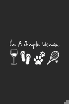 Paperback I'm a simple woman: Womens Wine Flip Flops Dog And Tennis I'm A Simple Woman Journal/Notebook Blank Lined Ruled 6x9 100 Pages Book