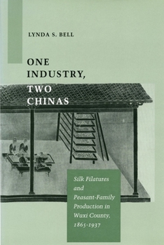 Hardcover One Industry, Two Chinas: Silk Filatures and Peasant-Family Production in Wuxi County, 1865-1937 Book