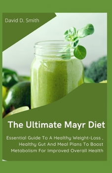 The Ultimate Mayr Diet: Essential Guide To A Healthy Weight-Loss , Healthy Gut And Meal Plans To Boost Metabolism For Improved Overall Health