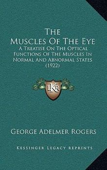 Paperback The Muscles Of The Eye: A Treatise On The Optical Functions Of The Muscles In Normal And Abnormal States (1922) Book