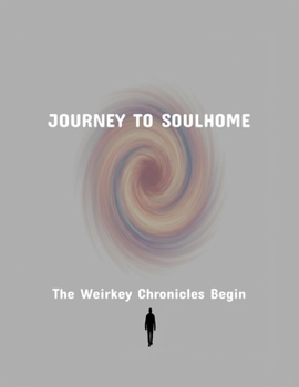 Paperback Journey To Soulhome: The Weirkey Chronicles Begin Book