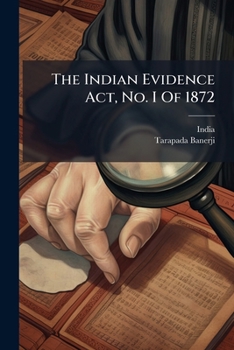 Paperback The Indian Evidence Act, No. I Of 1872: As Amended By Act No. Xviii Of 1872 Book