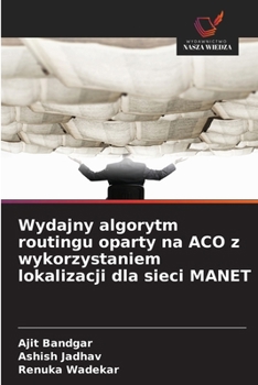 Paperback Wydajny algorytm routingu oparty na ACO z wykorzystaniem lokalizacji dla sieci MANET [Polish] Book