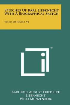 Paperback Speeches Of Karl Liebknecht, With A Biographical Sketch: Voices Of Revolt, V4 Book