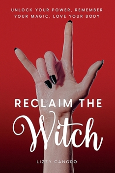 Paperback Reclaim the Witch: Unlock Your Power. Remember Your Magic. Love Your Body. Book