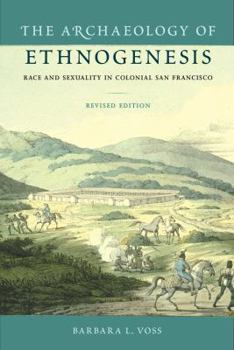 Paperback The Archaeology of Ethnogenesis: Race and Sexuality in Colonial San Francisco Book