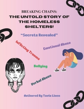 Breaking Chains: : The Untold Story of The Homeless Shelters! "Secrets Revealed"