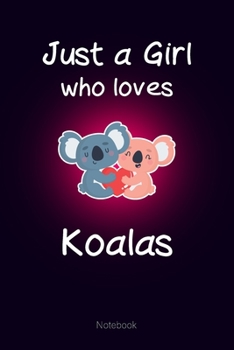 Just a Girl who loves Koalas: Notebook Cute Koalas Journal Gift for Kids & Teenage Girls & Women (6x9 120 Ruled Pages Matte Cover)