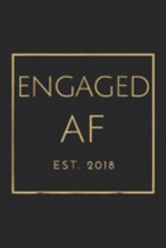 Paperback Engaged Af Est. 2018: Engaged Af, Est. 2018, Gold Font, Bridal & Wedding Journal/Notebook Blank Lined Ruled 6x9 100 Pages Book