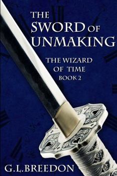 Paperback The Sword of Unmaking (The Wizard of Time - Book 2) Book