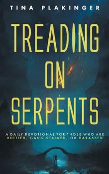 Paperback Treading On Serpents: A Daily Devotional for Those Who are Bullied, Gang Stalked, or Harassed Book