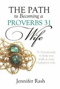 Paperback The Path to Becoming a Proverbs 31 Wife: Walking in Your God-given Role Book