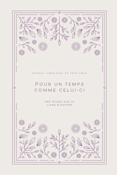 Pour un temps comme celui-ci: Une étude sur le livre d'Esther: A Love God Greatly French Bible Study Journal (French Edition)