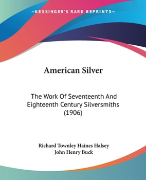 Paperback American Silver: The Work Of Seventeenth And Eighteenth Century Silversmiths (1906) Book