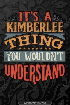 Its A Kimberlee Thing You Wouldnt Understand: Kimberlee Name Planner With Notebook Journal Calendar Personal Goals Password Manager & Much More, Perfect Gift For Kimberlee