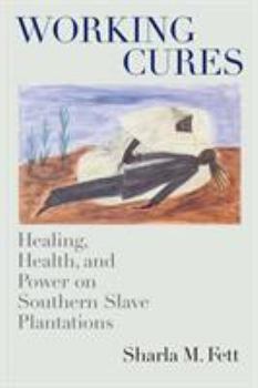 Paperback Working Cures: Healing, Health, and Power on Southern Slave Plantations Book