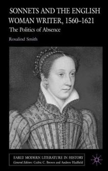 Sonnets and the English Woman Writer, 1560-1621: The Politics of Absence - Book  of the Early Modern Literature in History