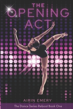 Paperback The Opening Act: The Dance Series Reboot- Book 1 Book