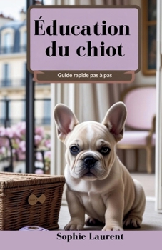 Paperback Éducation du chiot: Guide rapide pas à pas (French Edition) [French] Book