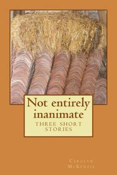 Paperback Not entirely inanimate: three short stories Book